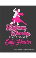 Ballroom Dancing Like A Sport Only Harder 2020 Monthly Organizer Planner