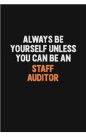 Always Be Yourself Unless You Can Be A Staff Auditor