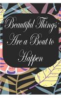 Beautiful Things Are A Bout To Happen