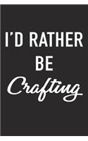 I'd Rather Be Crafting: A 6x9 Inch Matte Softcover Journal Notebook with 120 Blank Lined Pages and a Funny Artistic Creative Cover Slogan