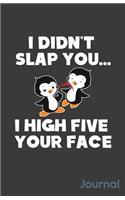 I Didn't Slap You I High Five Your Face Journal