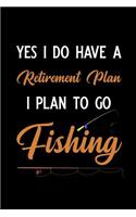 Yes I Do Have a Retirement Plan I Plan to Go Fishing: Blank Lined Journal Notebook, 6 X 9, Fishing Journal, Fishing Notebook, Ruled, Writing Book, Notebook for Fishing Lovers, Fishing Gifts