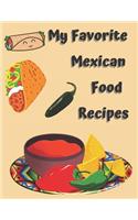 My Favorite Mexican Food Recipes Blank Journal Cookbook: Jot Down Your Favorite Mexican Food Dishes or Dinners. Yes You Have That Many! Great Gift Idea!!