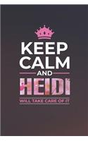 Keep Calm and Heidi Will Take Care of It: First Name Funny Sayings Personalized Customized Names Women Girl Mother's Day Gift Notebook Journal