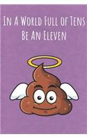 In A World Full of Tens Be An Eleven: Funny Unique Motivational Colorful Journal Notebook For Birthday, Anniversary, Christmas, Graduation and Holiday Gifts for Girls, Women, Men and Boy