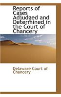 Reports of Cases Adjudged and Determined in the Court of Chancery