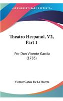 Theatro Hespanol, V2, Part 1: Por Don Vicente Garcia (1785)(Spanish)