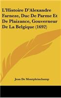 L'Histoire D'Alexandre Farneze, Duc de Parme Et de Plaizance, Gouverneur de La Belgique (1692)