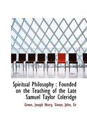 Spiritual Philosophy: Founded on the Teaching of the Late Samuel Taylor Coleridge: Founded on the Teaching of the Late Samuel Taylor Coleridge