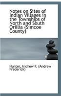 Notes on Sites of Indian Villages in the Townships of North and South Orillia (Simcoe County)