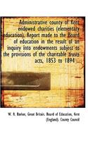Administrative County of Kent Endowed Charities (Elementary Education). Report Made to the Board of