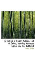 The Letters of Horace Walpole, Earl of Orford; Including Numerous Letters Now First Published