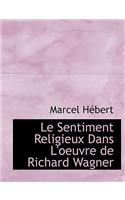 Le Sentiment Religieux Dans L'Oeuvre de Richard Wagner