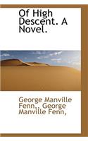 Of High Descent. a Novel.: (English)
