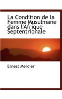 La Condition de La Femme Musulmane Dans L'Afrique Septentrionale