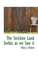 The Stricken Land Serbia as We Saw It