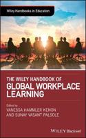 The Wiley Handbook of Global Workplace Learning: (Wiley Handbooks in Education)
