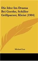 Die Idee Im Drama Bei Goethe, Schiller Grillparzer, Kleist (1904)
