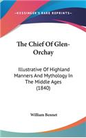 The Chief Of Glen-Orchay: Illustrative Of Highland Manners And Mythology In The Middle Ages (1840)