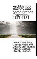 Archbishop Darboy and Some French Tragedies, 1813-1871
