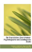 Die Anarchisten, Eine Kriminal-Psychologische Und Sociologische Studie