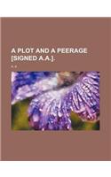 A Plot and a Peerage [Signed A.A.].: (English)