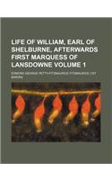 Life of William, Earl of Shelburne, Afterwards First Marquess of Lansdowne Volume 1
