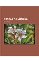 Caesar or Nothing