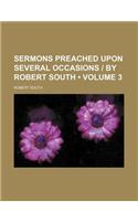 Sermons Preached Upon Several Occasions - By Robert South (Volume 3): (English)