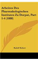 Arbeiten Des Pharmakologischen Institutes Zu Dorpat, Part 1-4 (1888)