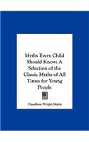 Myths Every Child Should Know: A Selection of the Classic Myths of All Times for Young People(English)