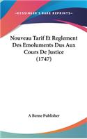 Nouveau Tarif Et Reglement Des Emoluments Dus Aux Cours de Justice (1747)