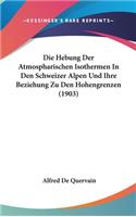 Die Hebung Der Atmospharischen Isothermen in Den Schweizer Alpen Und Ihre Beziehung Zu Den Hohengrenzen (1903)