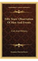 Fifty Years' Observation of Men and Events