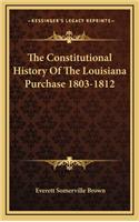 The Constitutional History Of The Louisiana Purchase 1803-1812