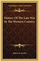 History of the Late War in the Western Country