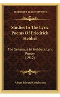 Studies In The Lyric Poems Of Friedrich Hebbel: The Sensuous In Hebbel's Lyric Poetry (1912)(English)