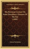 The Bowman Lecture on Some Hereditary Diseases of the Eye (1909)