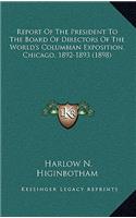 Report of the President to the Board of Directors of the World's Columbian Exposition, Chicago, 1892-1893 (1898)