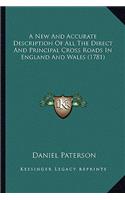 A New And Accurate Description Of All The Direct And Principal Cross Roads In England And Wales (1781): (English)