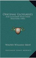 Original Glossaries: And Glossaries with Fresh Additions (1876)