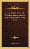 A Short Account Of The Late Thomas Harrison Of Streatham Park, In The County Of Surrey (1825)