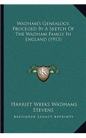 Wadham's Genealogy, Proceded By A Sketch Of The Wadham Family In England (1913)