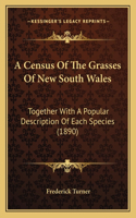 Census Of The Grasses Of New South Wales: Together With A Popular Description Of Each Species (1890)