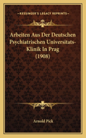 Arbeiten Aus Der Deutschen Psychiatrischen Universitats-Klinik In Prag (1908)