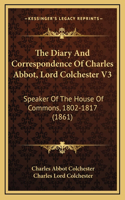 The Diary And Correspondence Of Charles Abbot, Lord Colchester V3