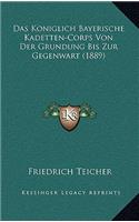 Das Koniglich Bayerische Kadetten-Corps Von Der Grundung Bis Zur Gegenwart (1889)
