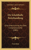 Die Schuldhafte Parteihandlung