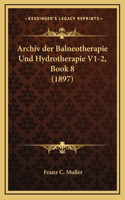 Archiv der Balneotherapie Und Hydrotherapie V1-2, Book 8 (1897)