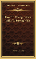 How To Change Weak Wills To Strong Wills